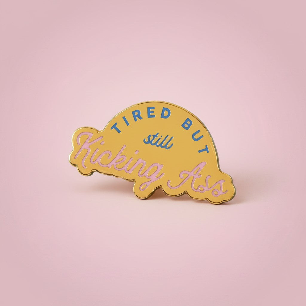 Tired But Kicking Ass Enamel Pin