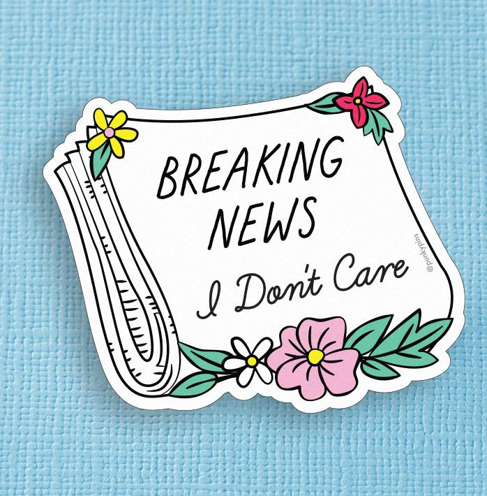 Breaking News, I Don't Care Die Cut Vinyl Sticker