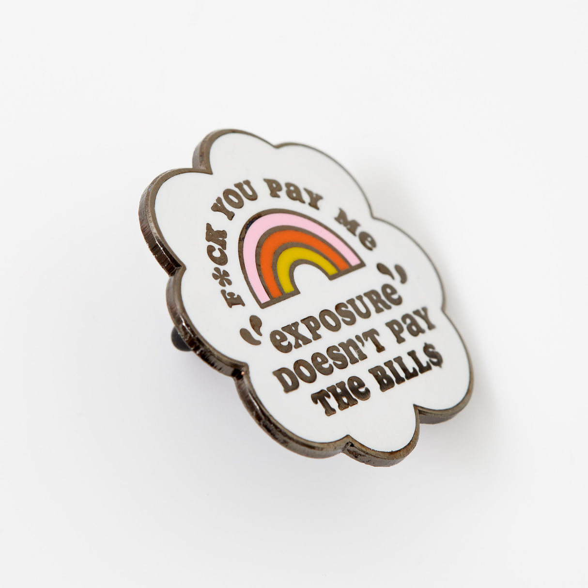 Exposure Doesn't Pay the Bills Enamel Pin