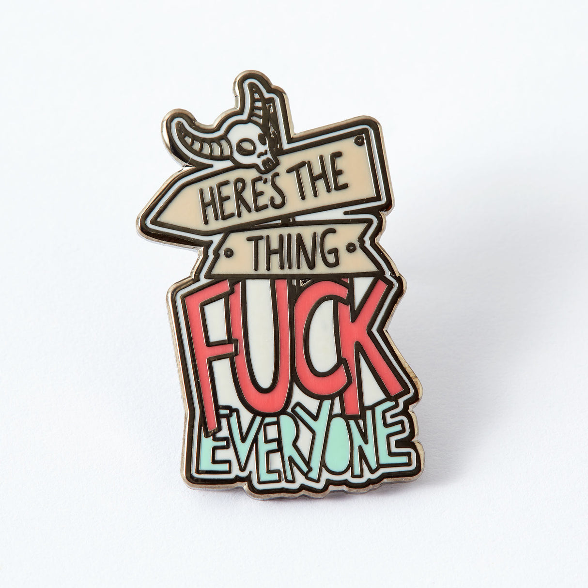 Here's The Thing, Fuck Everyone Enamel Pin