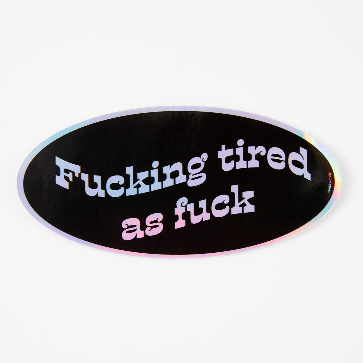 F*cking Tired As F*ck Holographic Sticker