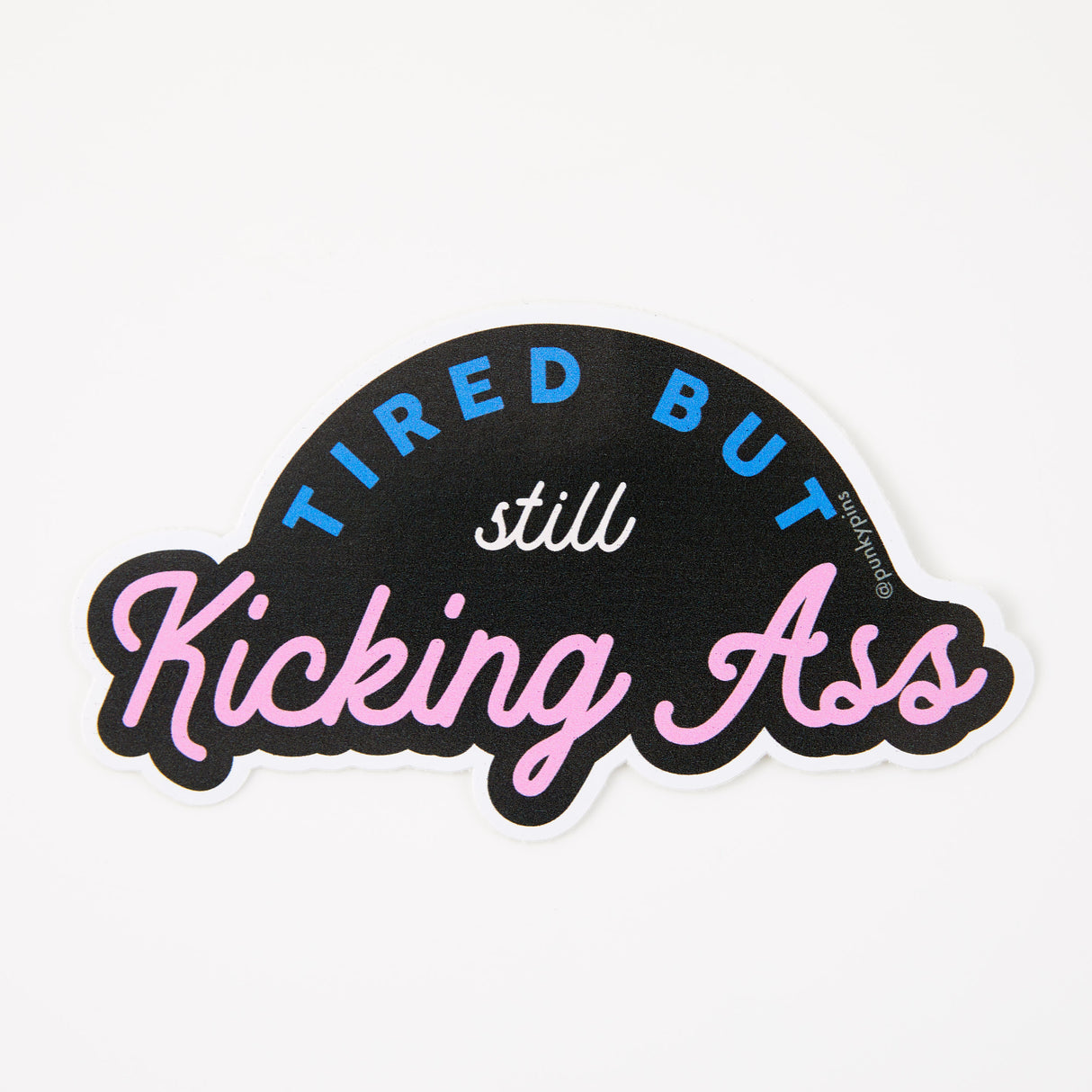 Tired But Kicking Ass Vinyl Sticker