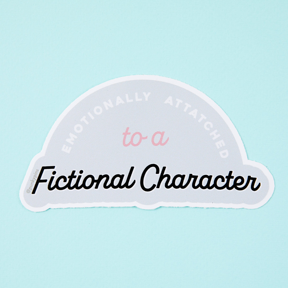 Emotionally Attached To A Fictional Character Vinyl Sticker