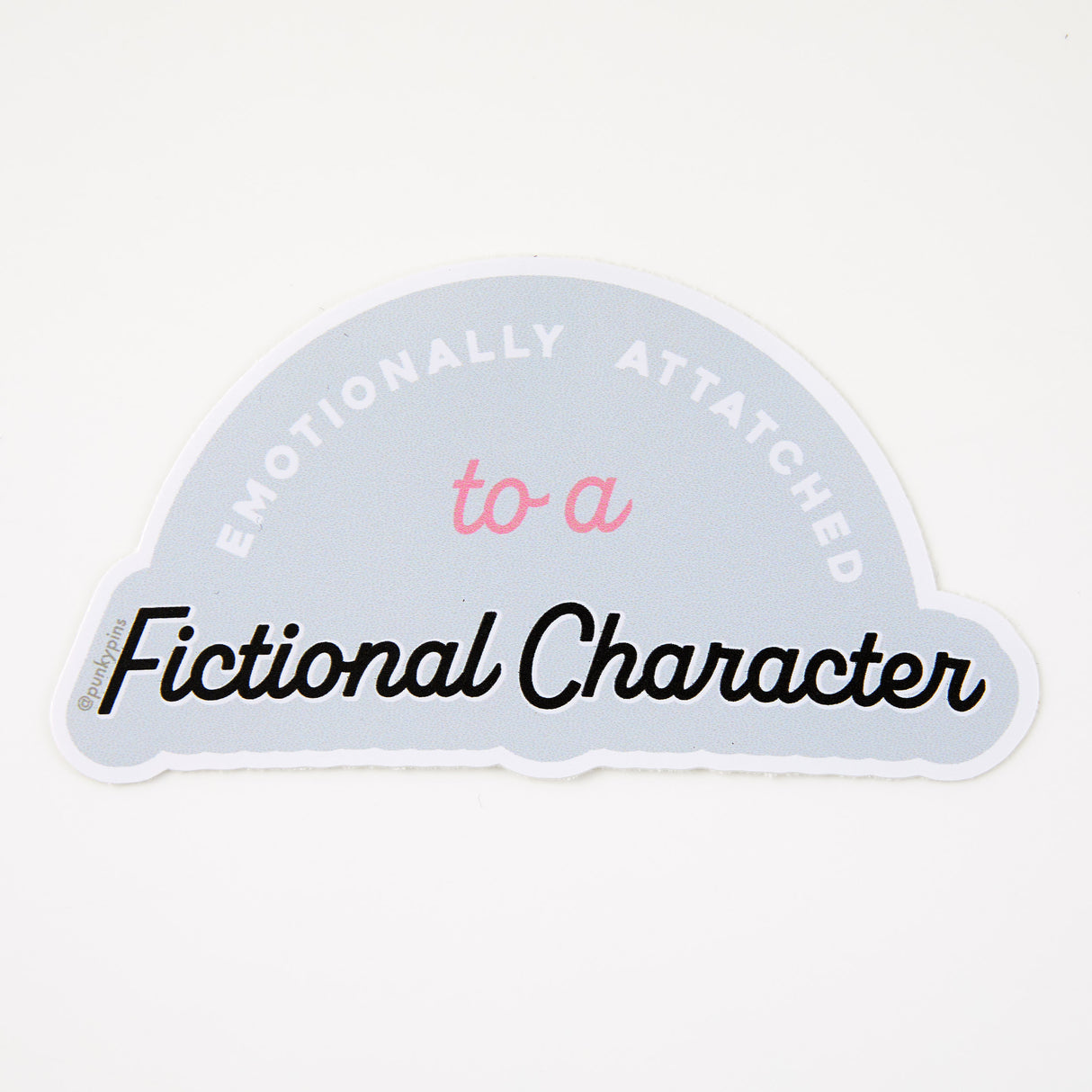 Emotionally Attached To A Fictional Character Vinyl Sticker