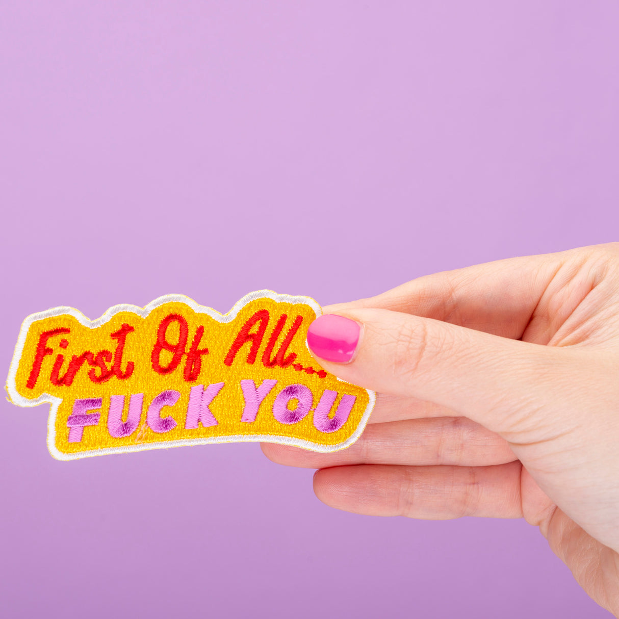 First Of All, Fuck You Embroidered Iron On Patch