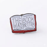 The Book Was Better Enamel Pin