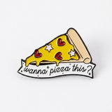 Wanna Pizza This Enamel Pin