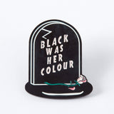 Black Was Her Colour Epitaph Enamel Pin