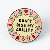 Don't Diss My Ability Enamel Pin