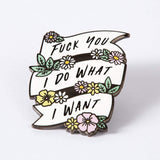 Fuck You, I Do What I Want Enamel Pin