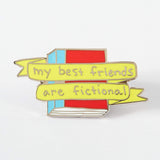 My Best Friends Are Fictional - LIMITED EDITION Enamel Pin