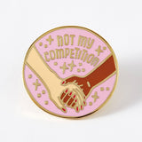 Not My Competition Enamel Pin