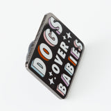 Dogs Over Babies Enamel Pin