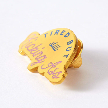 Tired But Kicking Ass Enamel Pin