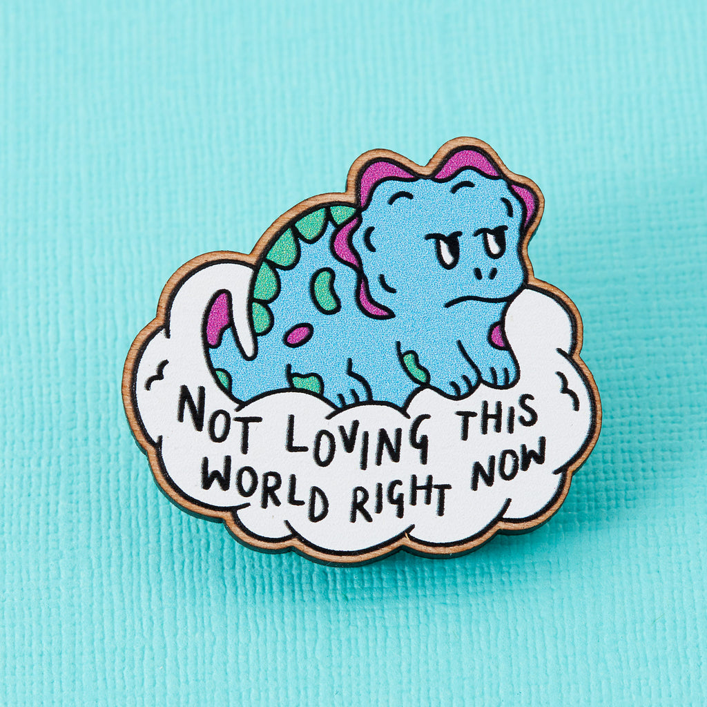 Not Loving This World Dinosaur Wooden Eco Pin