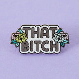 That Bitch Enamel Pin