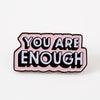 You Are Enough Pink Enamel Pin - Limited Edition