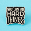 You Can Do Hard Things Pin