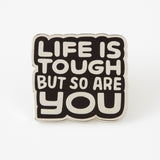 Life Is Tough But So Are You Pin