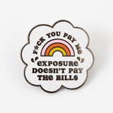 Exposure Doesn't Pay the Bills Enamel Pin