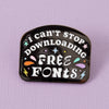 I Can't Stop Downloading Free Fonts Enamel Pin