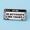 In Autosave We Trust Enamel Pin