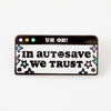 In Autosave We Trust Enamel Pin
