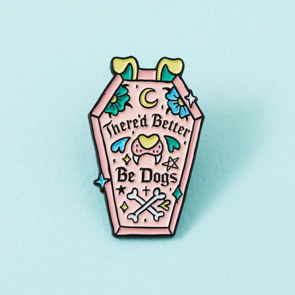 There’d Better Be Dogs Enamel Pin