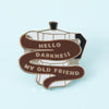 Hello Darkness Coffee Enamel Pin