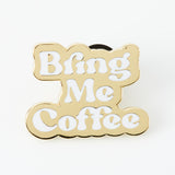 Bring Me Coffee Enamel Pin
