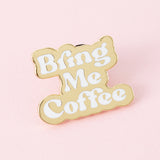 Bring Me Coffee Enamel Pin