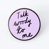 Talk Wordy To Me Enamel Pin