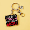 Life Is Tough But So Are You Acrylic Keyring
