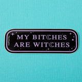 My Bitches are Witches Laptop Sticker