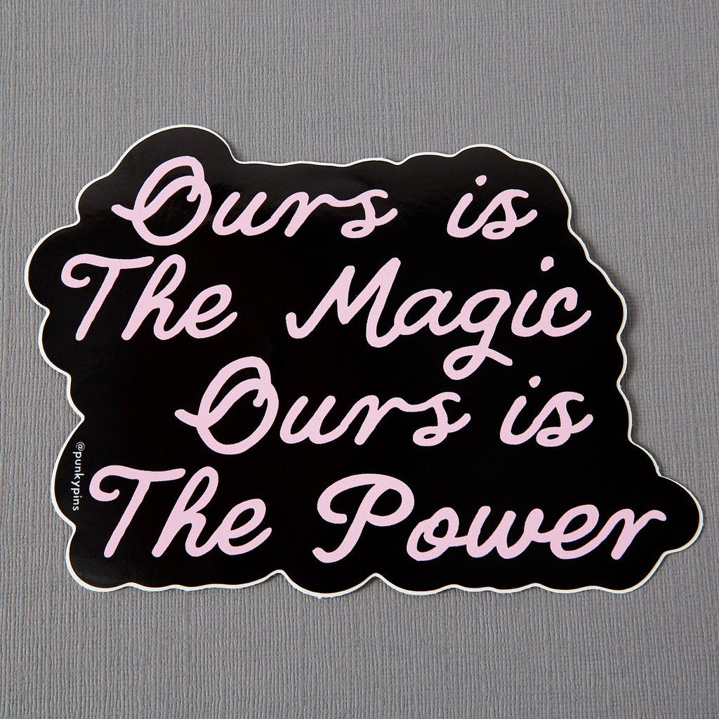 Ours is the Magic Ours is the Power Laptop Sticker