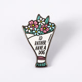 I'd Rather Have a Dog Enamel Pin