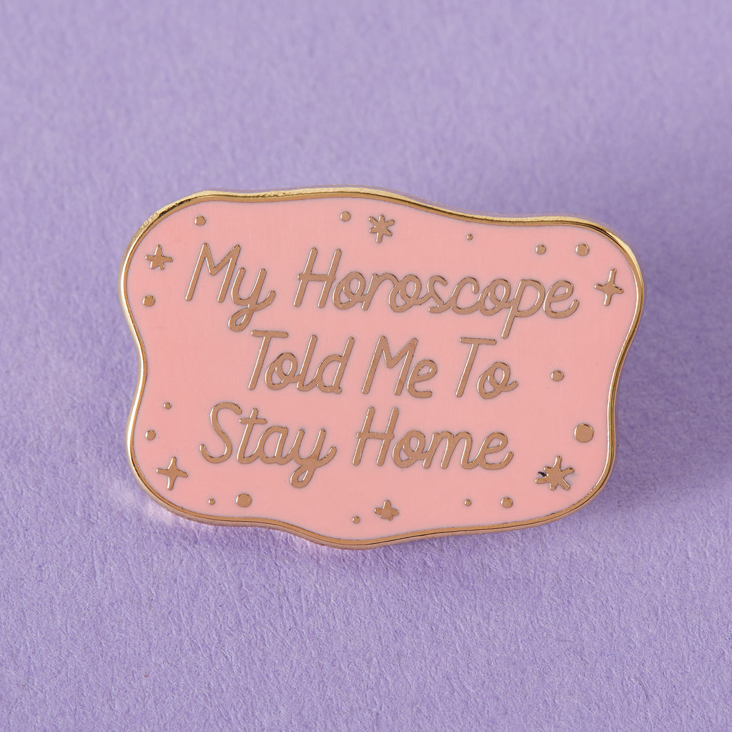 My Horoscope Told Me To Stay Home Enamel Pin