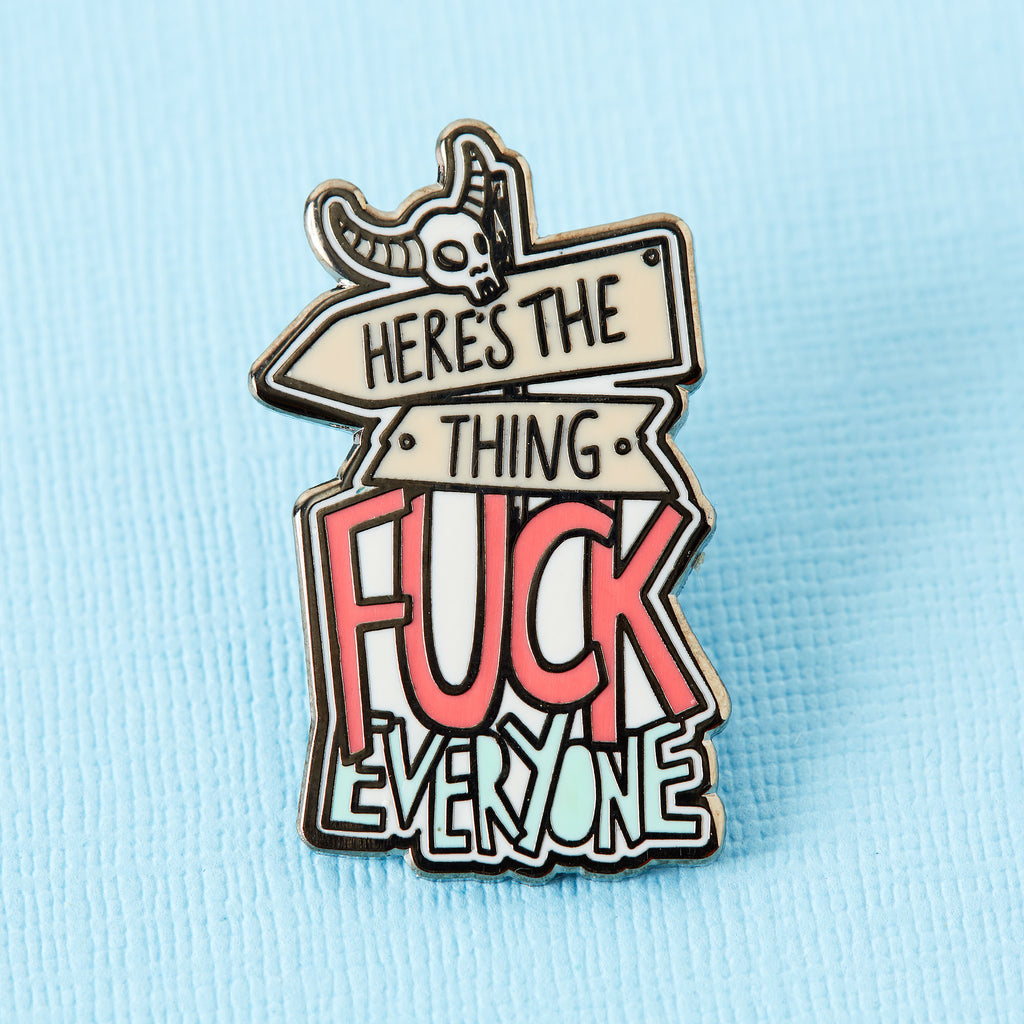 Here's The Thing, Fuck Everyone Enamel Pin