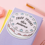 Thick Thighs, Thin Patience Die Cut Vinyl Sticker