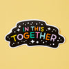In This Together Vinyl Sticker