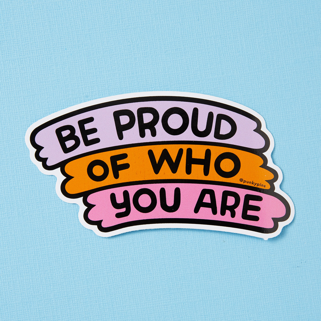 Be Proud of Who You Are Vinyl Sticker