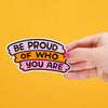 Be Proud of Who You Are Vinyl Sticker