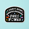 I Can't Stop Downloading Free Fonts Vinyl Sticker
