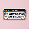 In Autosave We Trust Vinyl Sticker
