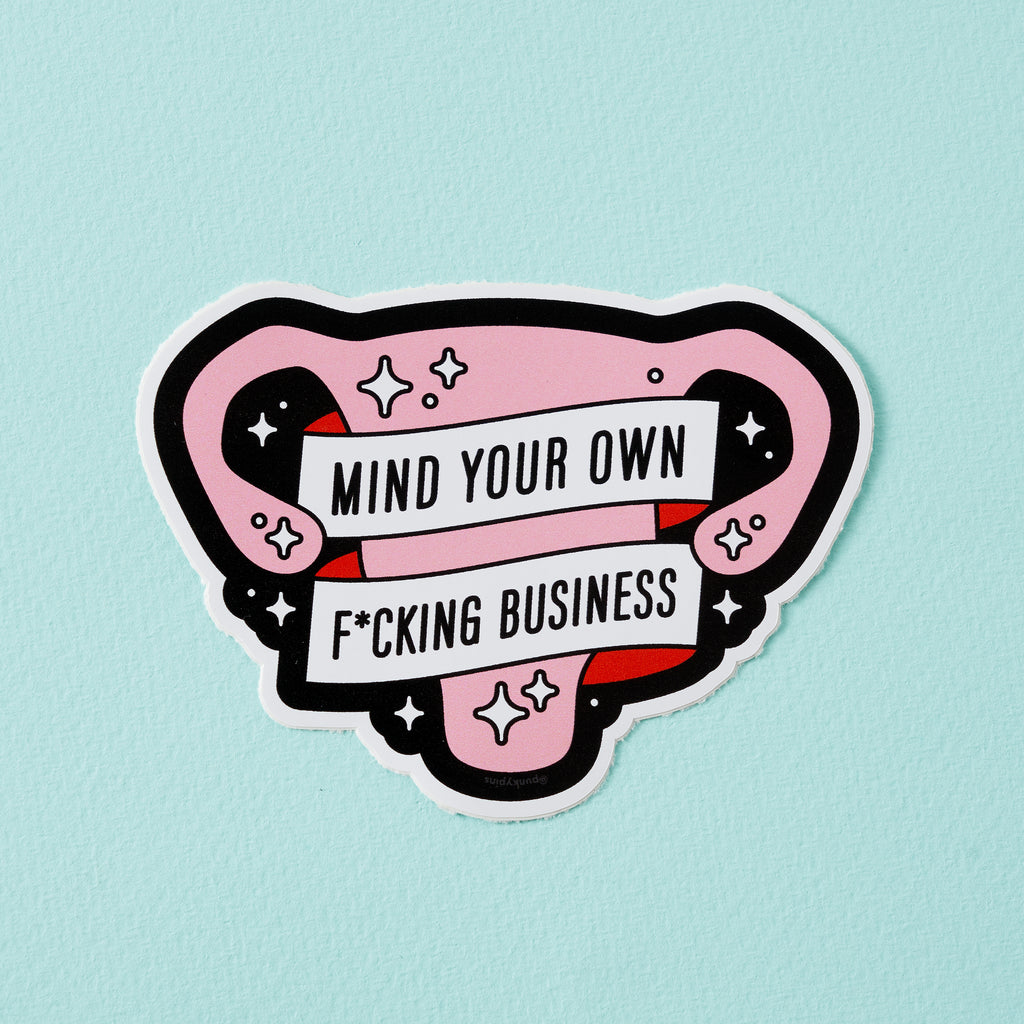 Mind Your Own Fucking Business Uterus Vinyl Sticker