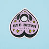 Bye Bitch Planchette Vinyl Sticker