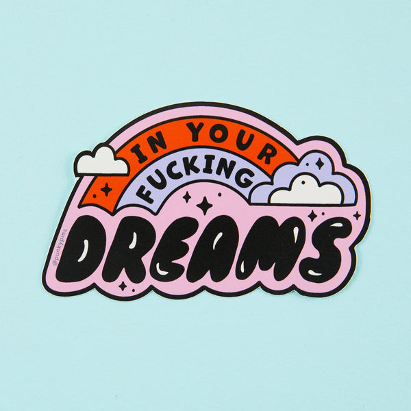 In Your Fucking Dreams Vinyl Sticker