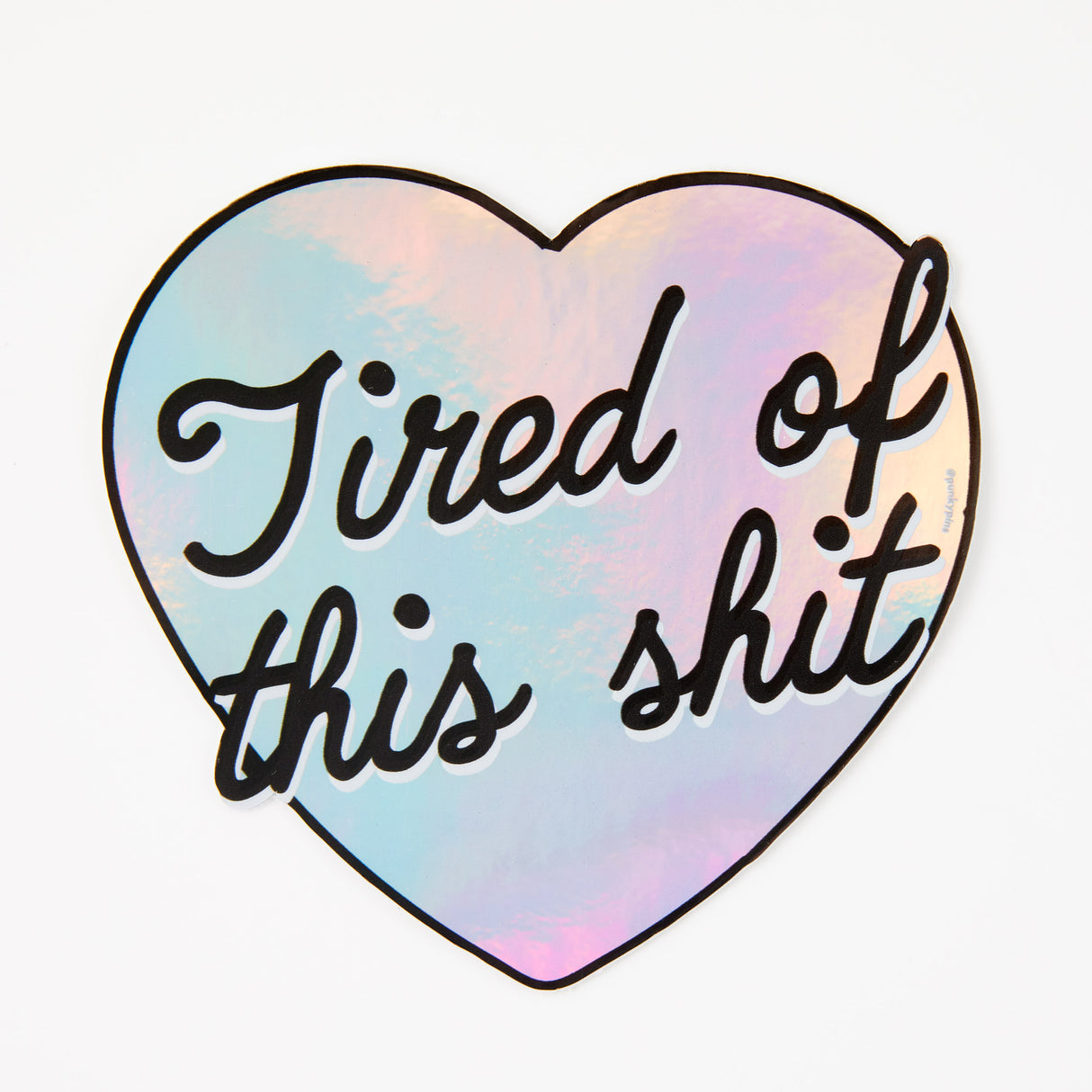 Tired Of This Sh*t Holographic Sticker