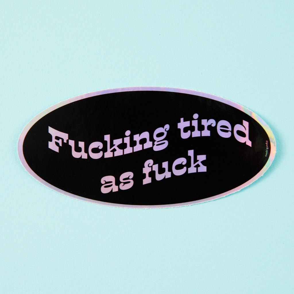 F*cking Tired As F*ck Holographic Sticker