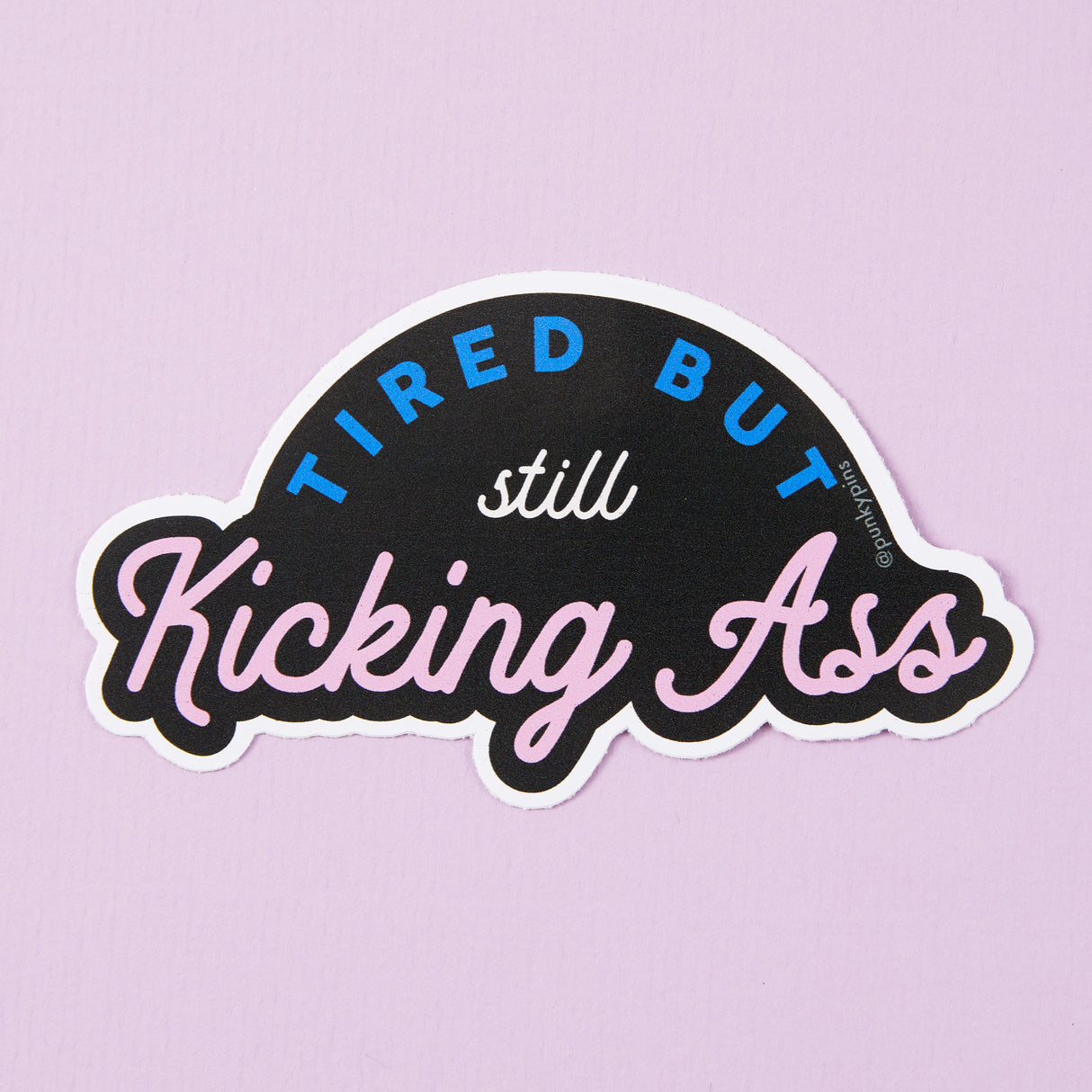 Tired But Kicking Ass Vinyl Sticker